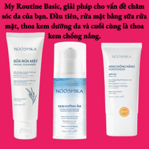 My Routine Basic: Sữa rửa mặt + Kem dưỡng + Kem chống nắng