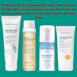 My Routine Basic 1: Sữa rửa mặt + Toner + Kem dưỡng + Kem chống nắng