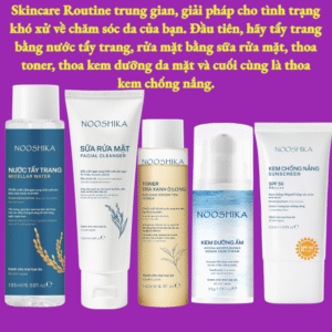 My Routine trung gian: Nước tẩy trang + Sữa rửa mặt + Toner + Kem dưỡng + Kem chống nắng